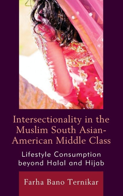 Intersectionality in the Muslim South Asian-American Middle Class: Lifestyle Consumption beyond Halal and Hijab