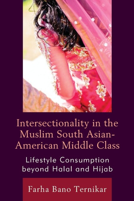 Intersectionality in the Muslim South Asian-American Middle Class: Lifestyle Consumption beyond Halal and Hijab