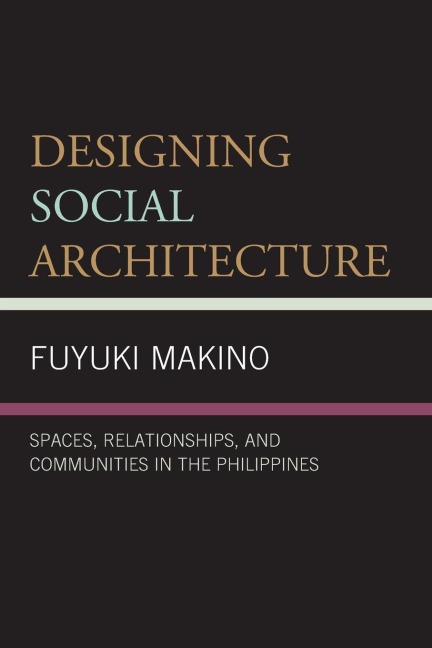 Designing Social Architecture: Spaces, Relationships, and Communities in the Philippines