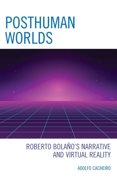 Posthuman Worlds: Roberto Bolaños Narrative and Virtual Reality