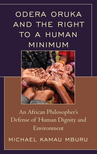 Odera Oruka and the Right to a Human Minimum: An African Philosophers Defense of Human Dignity and Environment