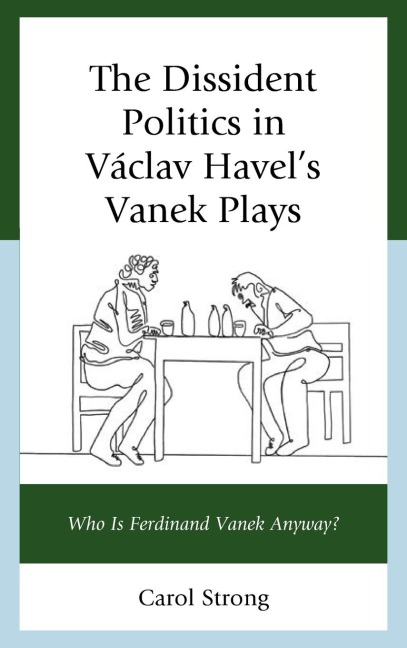 Dissident Politics in Václav Havel's Vanek Plays: Who Is Ferdinand Vanek Anyway?