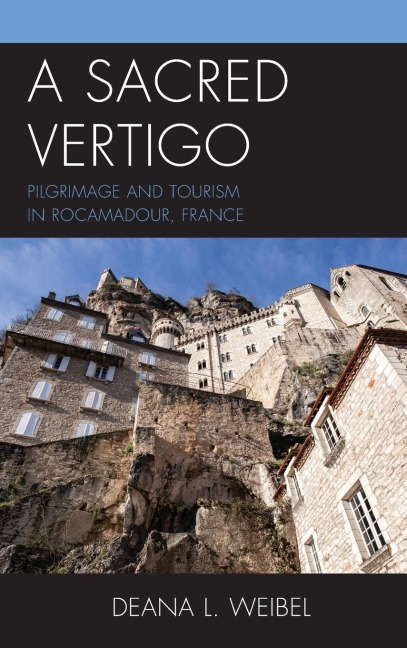 Sacred Vertigo: Pilgrimage and Tourism in Rocamadour, France