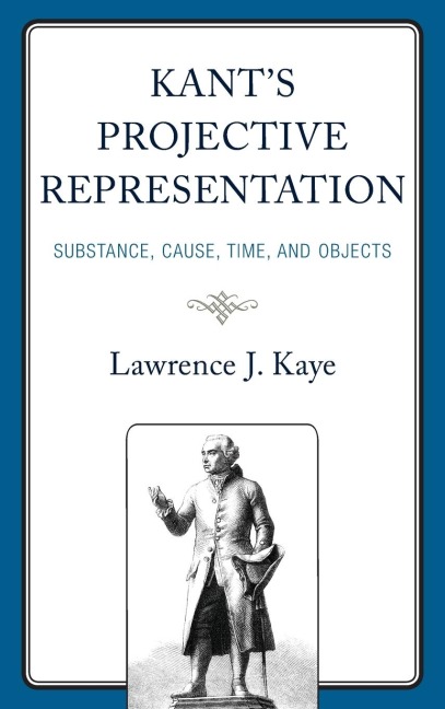Kants Projective Representation: Substance, Cause, Time, and Objects