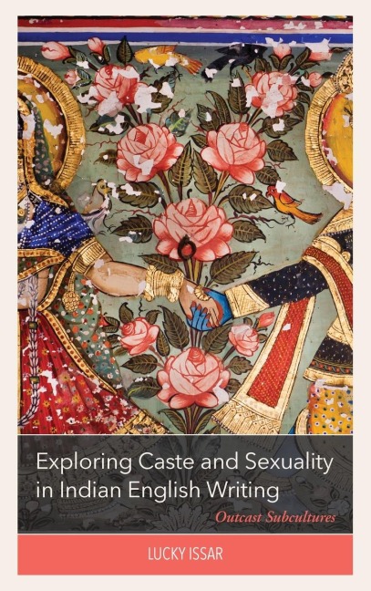 Exploring Caste and Sexuality in Indian English Writing: Outcast Subcultures