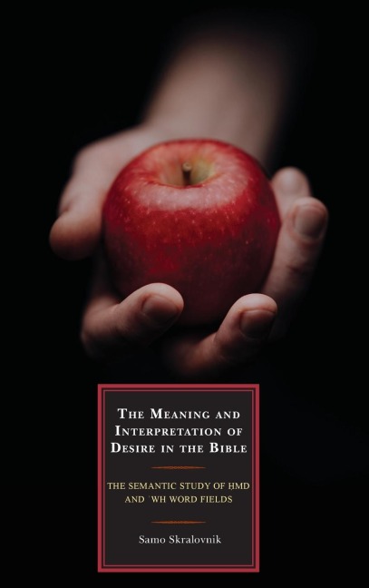 Meaning and Interpretation of Desire in the Bible: The Semantic Study of hmd and 'wh Word Fields