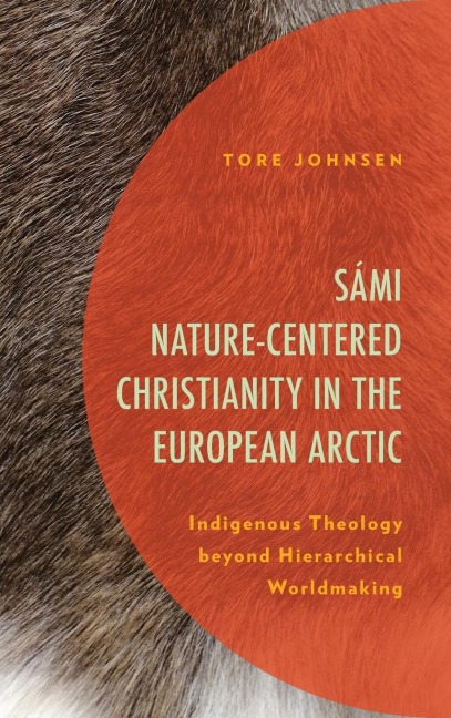 Sámi Nature-Centered Christianity in the European Arctic: Indigenous Theology beyond Hierarchical Worldmaking