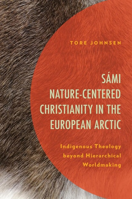Sámi Nature-Centered Christianity in the European Arctic: Indigenous Theology beyond Hierarchical Worldmaking