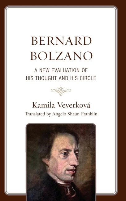 Bernard Bolzano: A New Evaluation of His Thought and His Circle