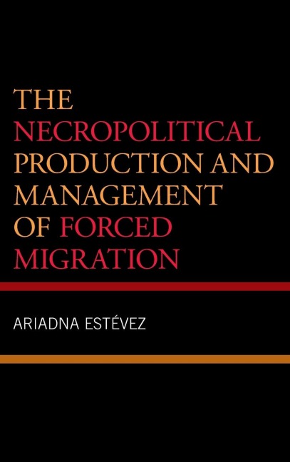 Necropolitical Production and Management of Forced Migration