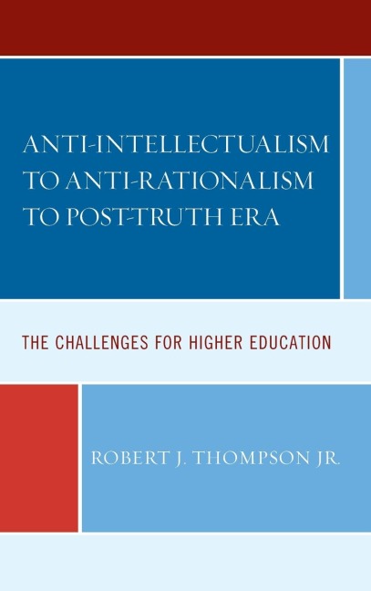 Anti-intellectualism to Anti-rationalism to Post-truth Era: The Challenges for Higher Education