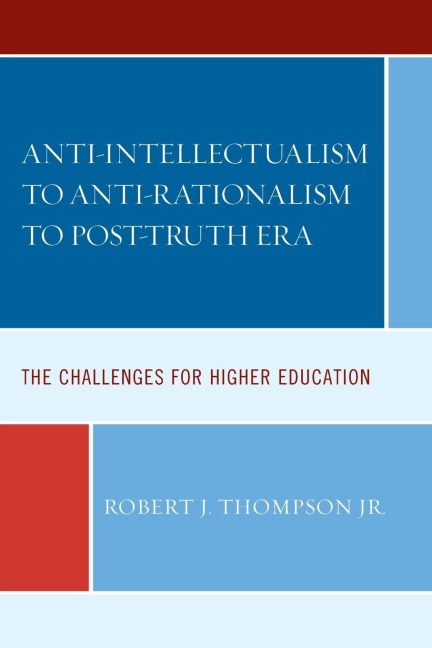 Anti-intellectualism to Anti-rationalism to Post-truth Era: The Challenges for Higher Education