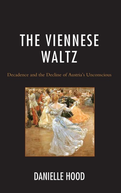 Viennese Waltz: Decadence and the Decline of Austrias Unconscious
