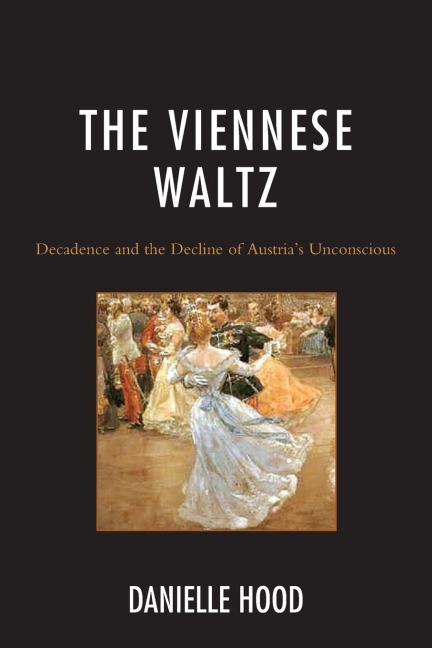 Viennese Waltz: Decadence and the Decline of Austrias Unconscious