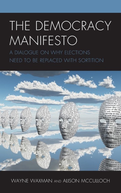 Democracy Manifesto: A Dialogue on Why Elections Need to be Replaced with Sortition