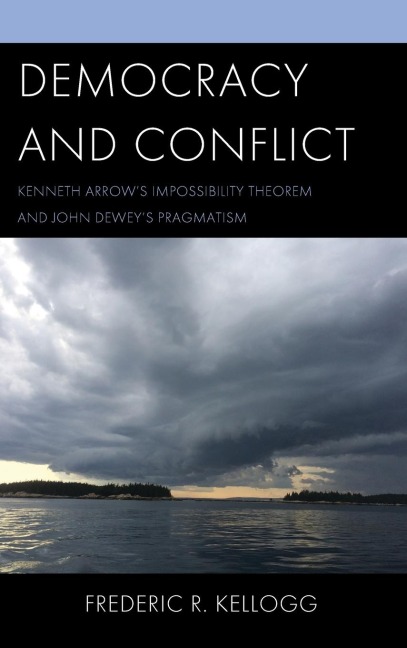 Democracy and Conflict: Kenneth Arrow's Impossibility Theorem and John Dewey's Pragmatism