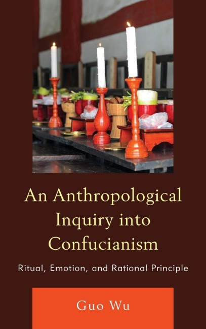 Anthropological Inquiry into Confucianism: Ritual, Emotion, and Rational Principle