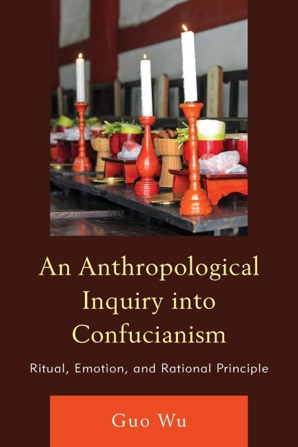 Anthropological Inquiry into Confucianism: Ritual, Emotion, and Rational Principle