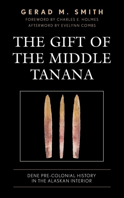 Gift of the Middle Tanana: Dene Pre-Colonial History in the Alaskan Interior