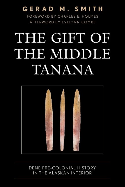 Gift of the Middle Tanana: Dene Pre-Colonial History in the Alaskan Interior