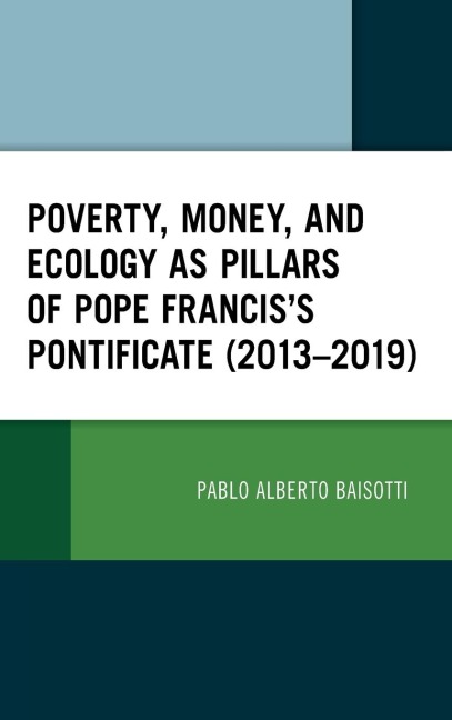 Poverty, Money, and Ecology as Pillars of Pope Francis Pontificate (2013-2019)