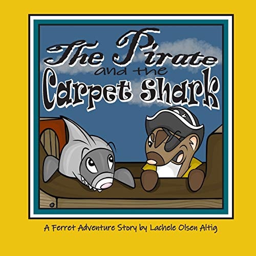 The Pirate and the Carpet Shark A Ferret Adventure Story