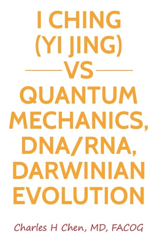 I Ching(Yi Jing) Vs Quantum Mechanics, DNA/RNA, Darwinian Evolution
