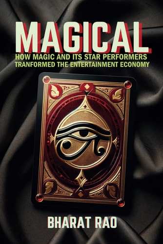 Magical How Magic and Its Star Performers Transformed the Entertainment Economy