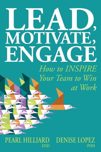 Lead, Motivate, Engage How to INSPIRE Your Team to Win at Work