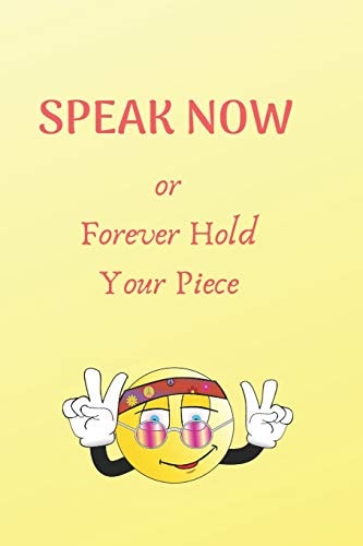 Speak Now Or Forever Hold Your Piece