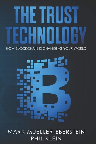 The Trust Technology How Blockchain Is Changing Your World with Smart Contracts, Crypto Tokens, Security Tokens, Stable Coins, Bitcoin, Ethereum, Dragonchain, Pundi X, Monero, DApps, Hyperledger