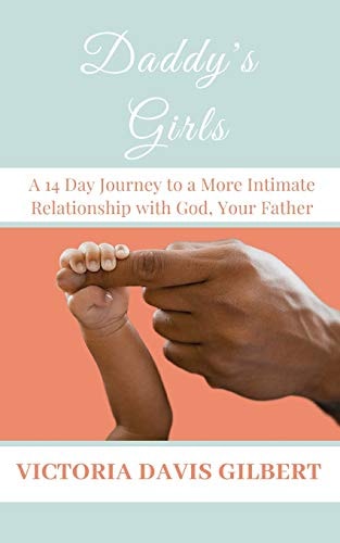 Daddy's Girls A 14 Day Journey to a More Intimate Relationship with God, Your Father