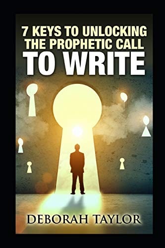 7 Keys to Unlocking the Prophetic Call to Write A Resource Guide for the Writing Prophet