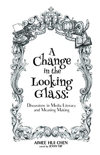 A Change in the Looking Glass Discussions on Media Literacy and Meaning Making