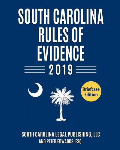 South Carolina Rules of Evidence Complete Rules in Effect As of January 1 2019