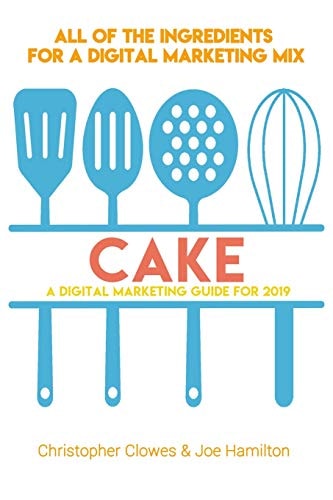 Cake A Digital Marketing Guide For 2019