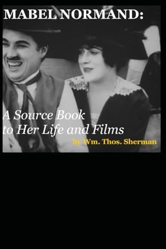 Mabel Normand A Source Book to Her Life and Films (8th Edition)