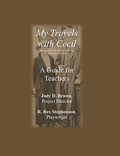 My Travels With Cecil -- A Guide for Teachers The Search for the English Folk Song in American Folk Music.