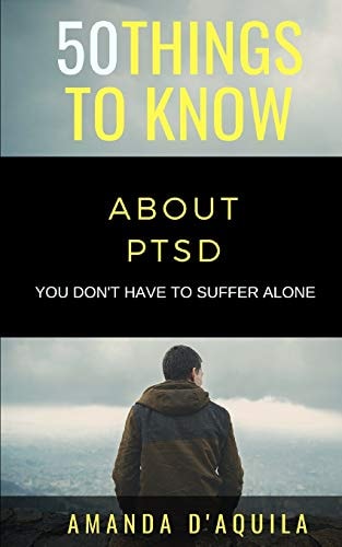 50 Things to Know About PTSD You Don't Have to Suffer Alone