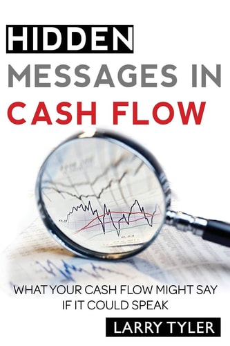 Hidden Messages in Cash Flow What Your Cash Flow Might Say If It Could Speak B&w Version