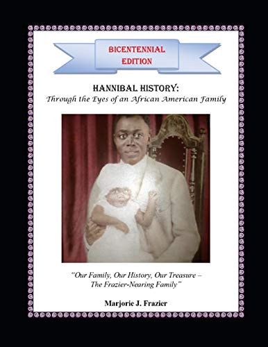 Hannibal History Through the Eyes of An African American Family: "Our Family, Our History, Our Treasure - The Frazier-Nearing Family"