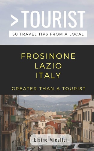 Greater Than a Tourist - Province of Frosinone Lazio Italy 50 Travel Tips from a Local