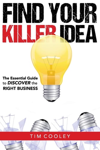Find Your Killer Idea The Essential Guide to Discover the Right Business