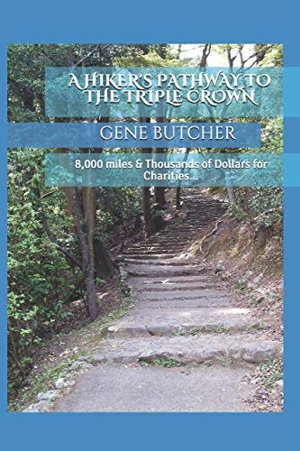 A Hiker's Pathway to the Triple Crown 8,000 Miles & Thousands of Dollars for Charities...