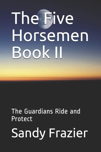 The Five Horsemen Book II The Guardians Ride and Protect
