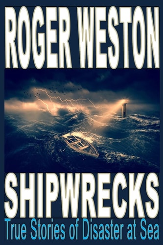 Shipwreck True Stories of Disaster at Sea