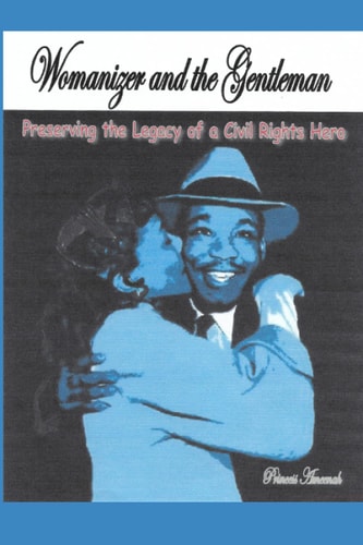 Womanizer and the Gentleman Preserving the Legacy of a Civil Rights Hero