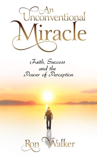 An Unconventional Miracle Faith, Success and the Power of Perception
