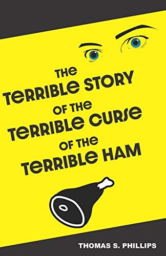 The Terrible Story of the Terrible Curse of the Terrible Ham A Science Fiction Comedy Set in Porksville, Kentucky
