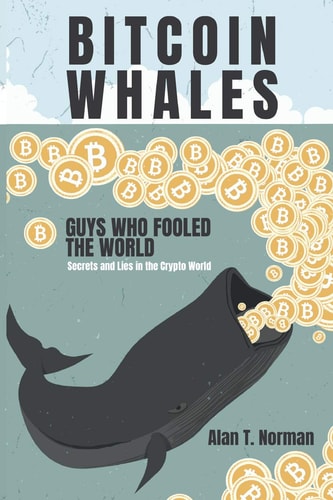 Bitcoin Whales Guys Who Fooled the World (Secrets and Lies in the Crypto World)